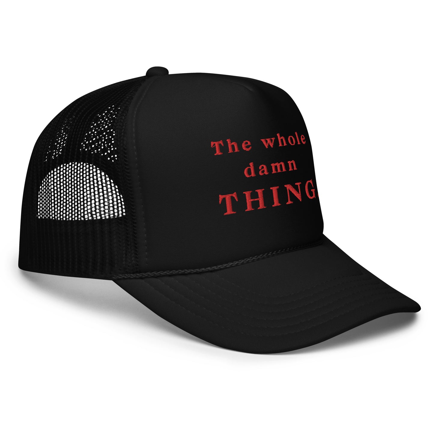 The Whole Damn Thing Foam Trucker Hat