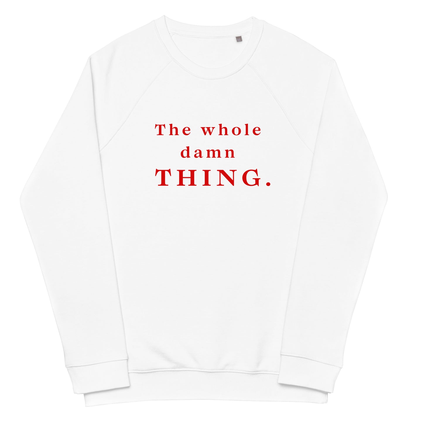 The Whole Damn Thing Unisex organic raglan sweatshirt in WHITE