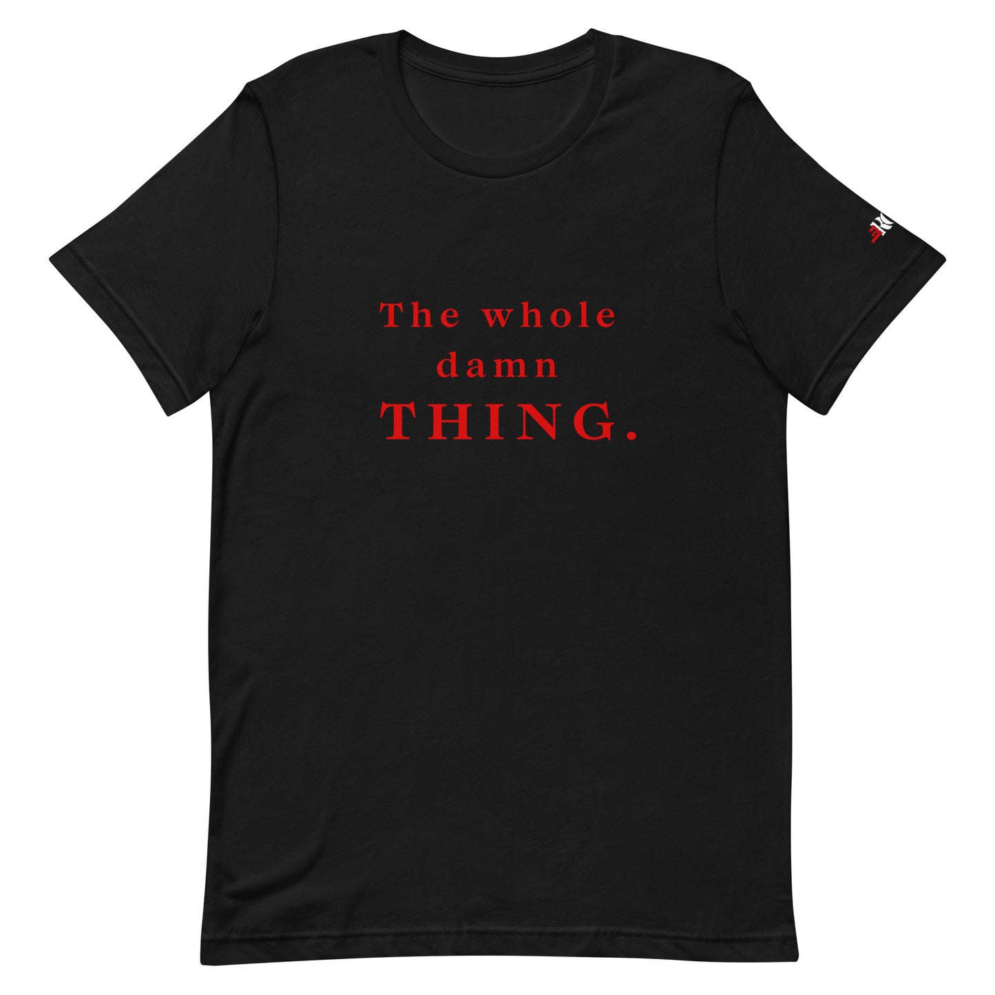 The Whole Damn Thing Unisex t-shirt in BLACK