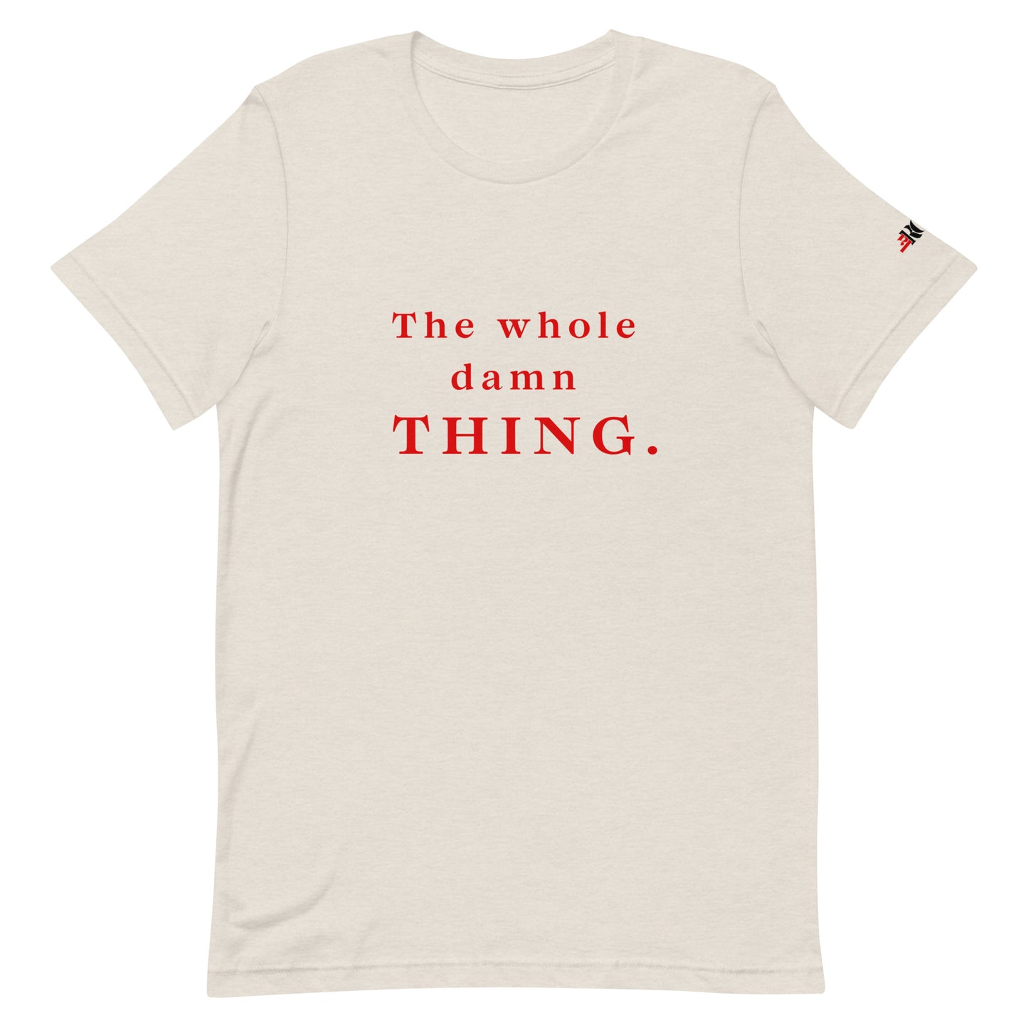 The Whole Damn Thing Unisex t-shirt