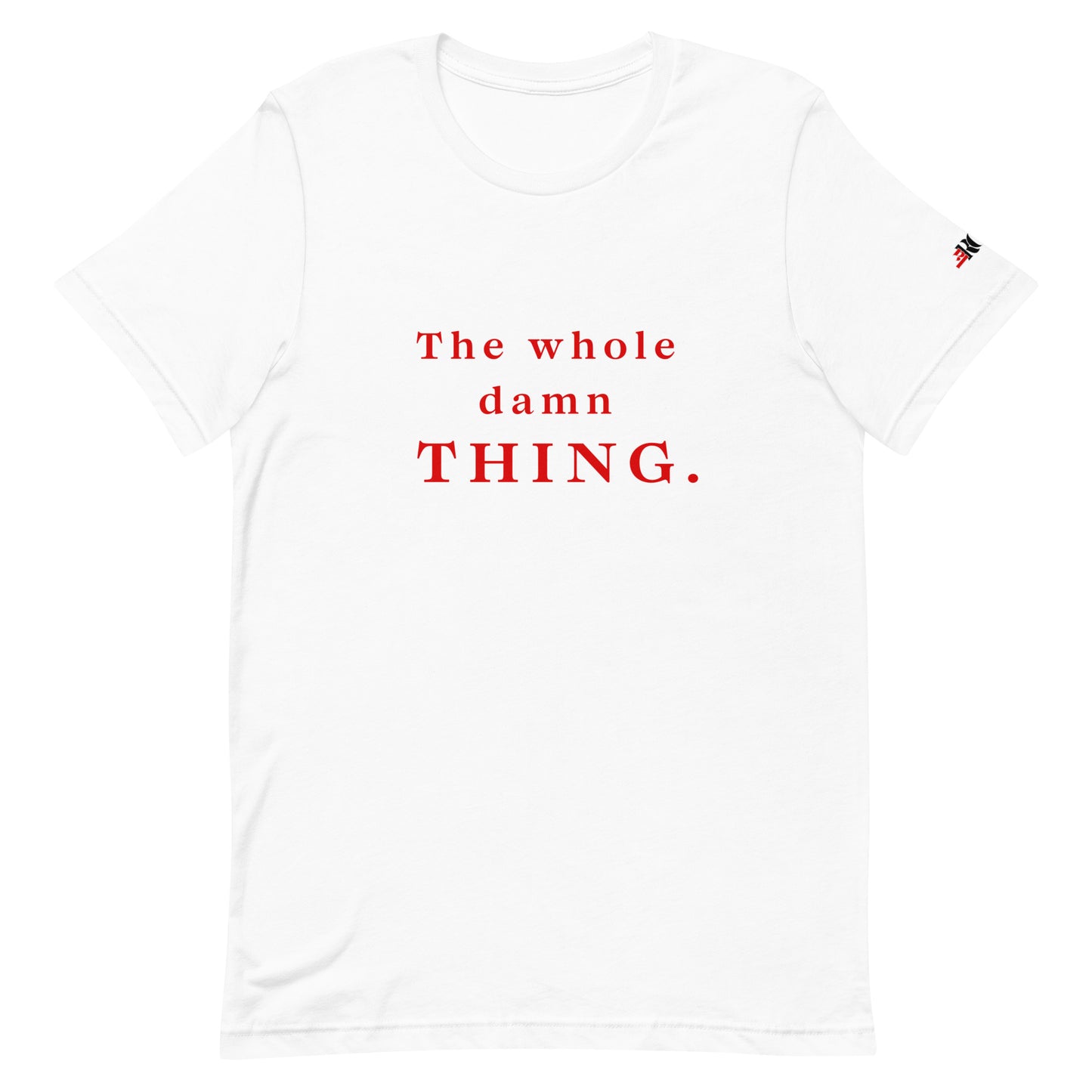 The Whole Damn Thing Unisex t-shirt